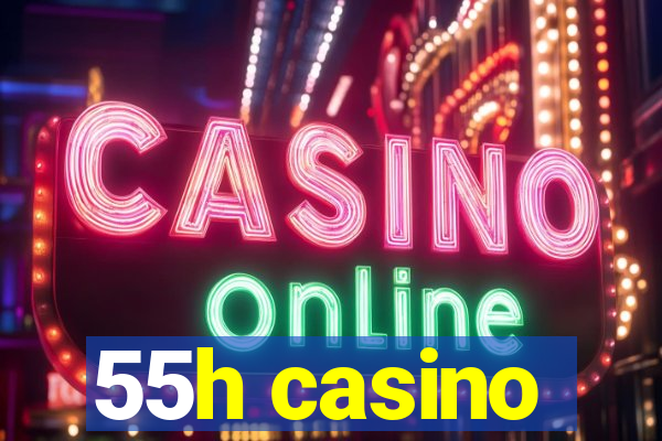 55h casino