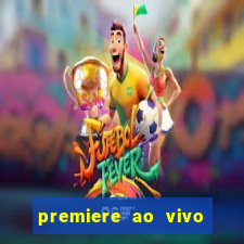 premiere ao vivo hoje gratis