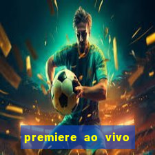 premiere ao vivo hoje gratis