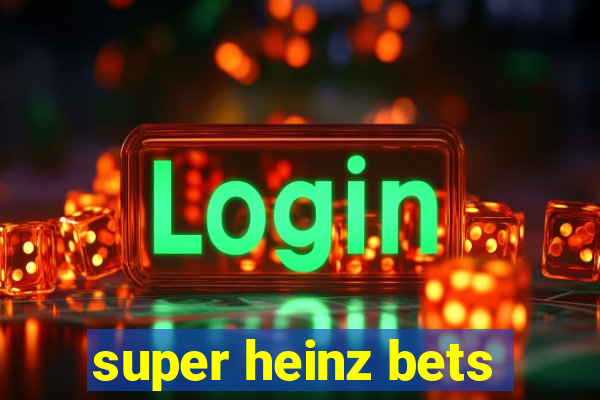 super heinz bets