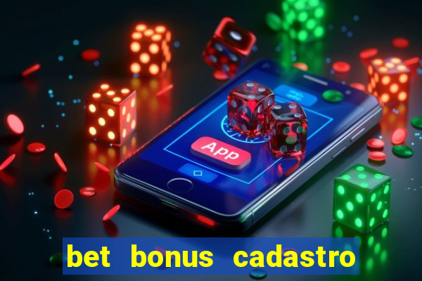 bet bonus cadastro sem deposito