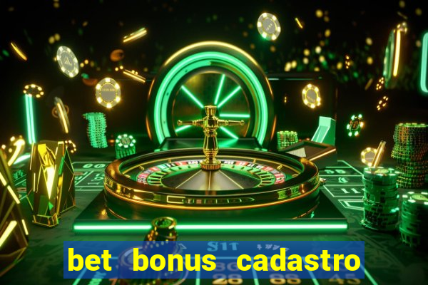 bet bonus cadastro sem deposito