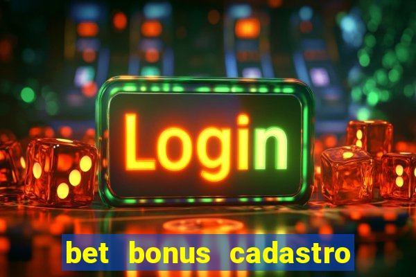 bet bonus cadastro sem deposito