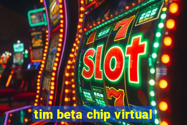 tim beta chip virtual