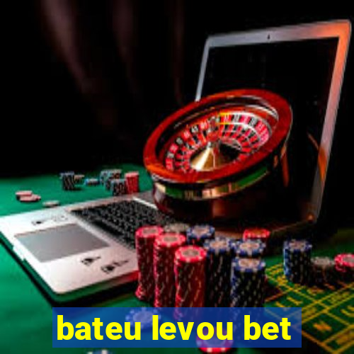 bateu levou bet