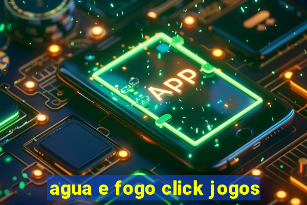 agua e fogo click jogos