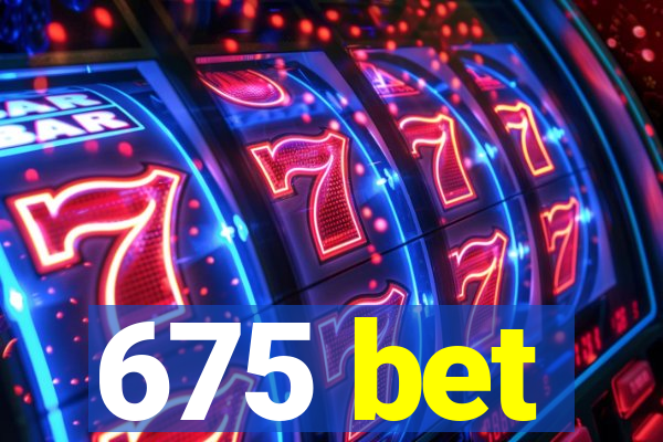 675 bet