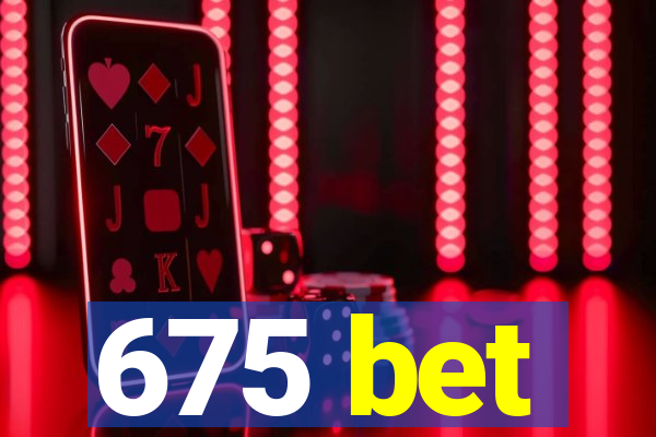 675 bet