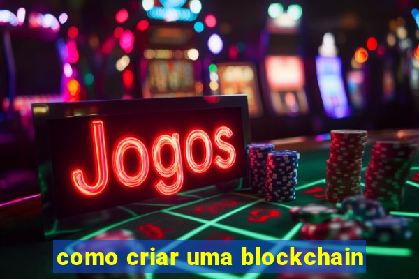 como criar uma blockchain