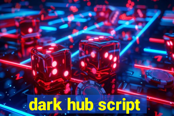 dark hub script