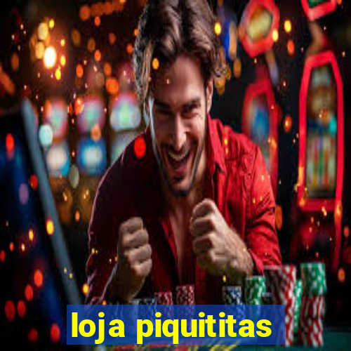 loja piquititas