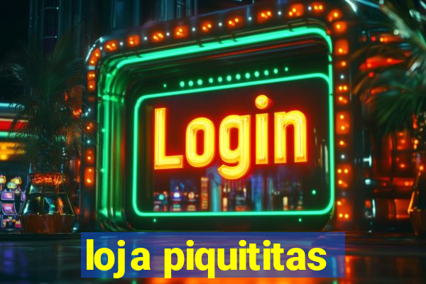 loja piquititas