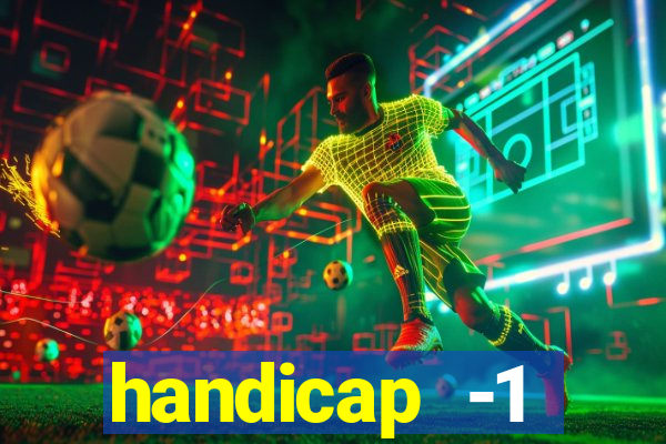 handicap -1 primeiro tempo