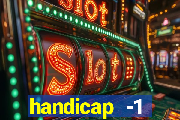 handicap -1 primeiro tempo