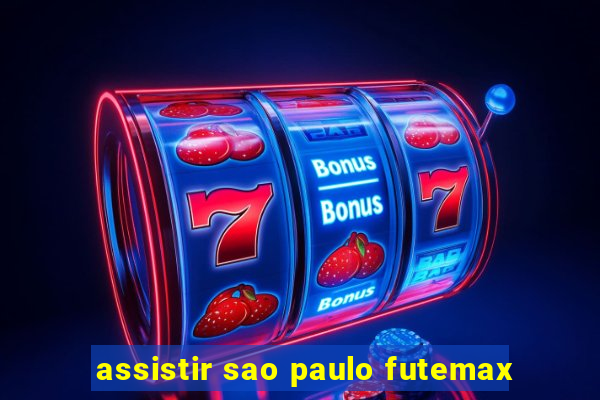 assistir sao paulo futemax