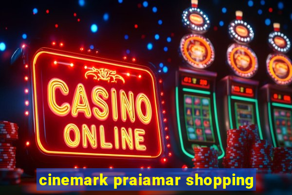 cinemark praiamar shopping