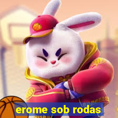 erome sob rodas