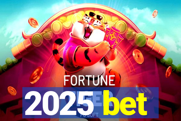 2025 bet