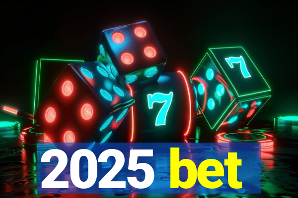 2025 bet