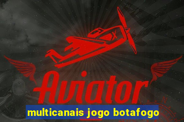 multicanais jogo botafogo