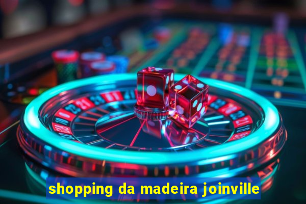 shopping da madeira joinville