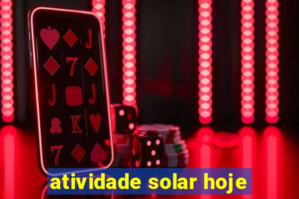 atividade solar hoje