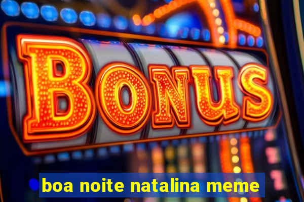 boa noite natalina meme