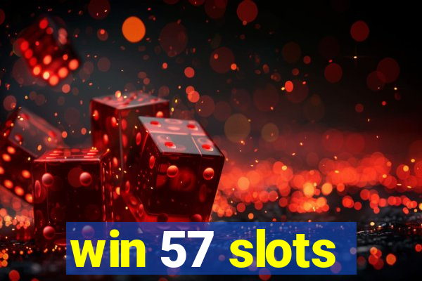 win 57 slots