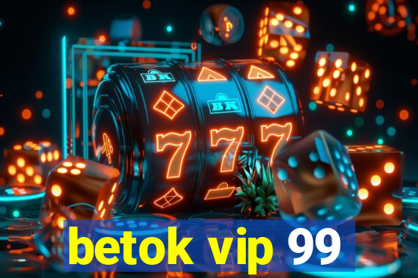 betok vip 99