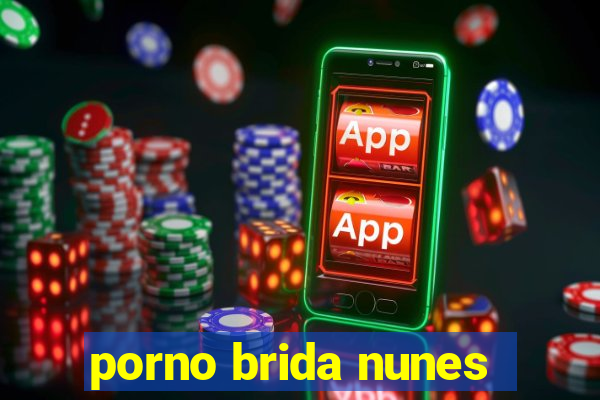 porno brida nunes