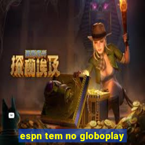 espn tem no globoplay