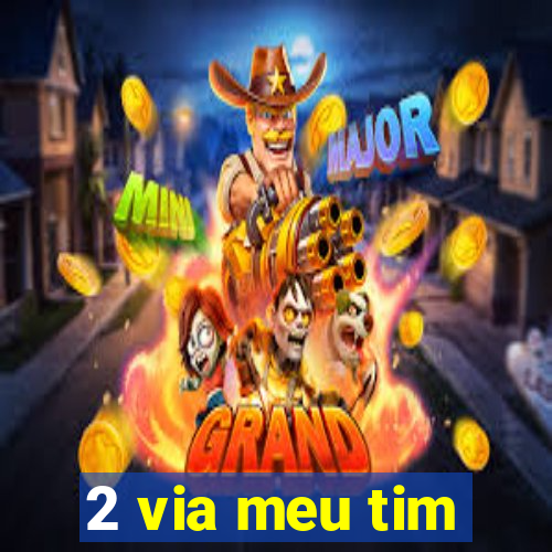 2 via meu tim