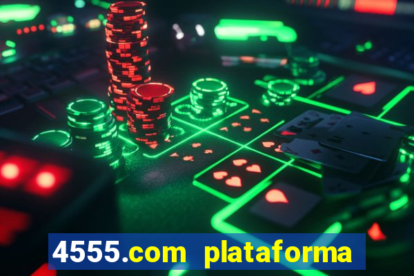 4555.com plataforma de jogos