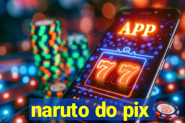 naruto do pix