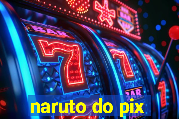 naruto do pix