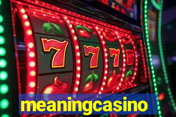 meaningcasino