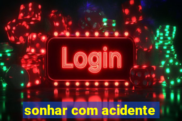 sonhar com acidente