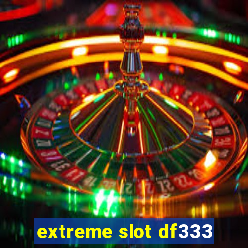 extreme slot df333