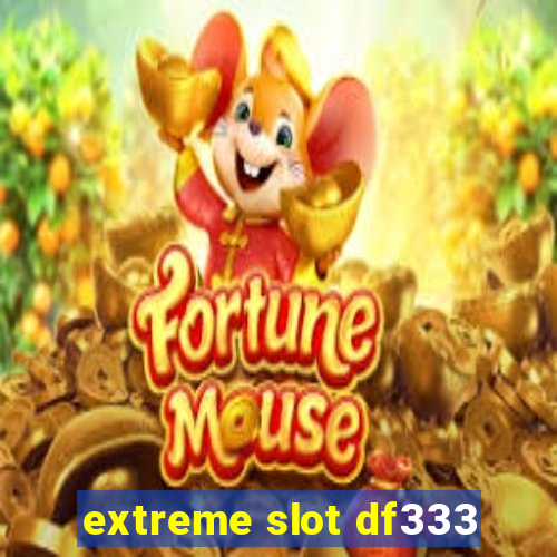 extreme slot df333