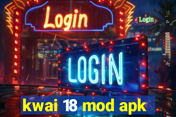 kwai 18 mod apk