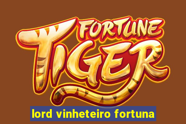 lord vinheteiro fortuna