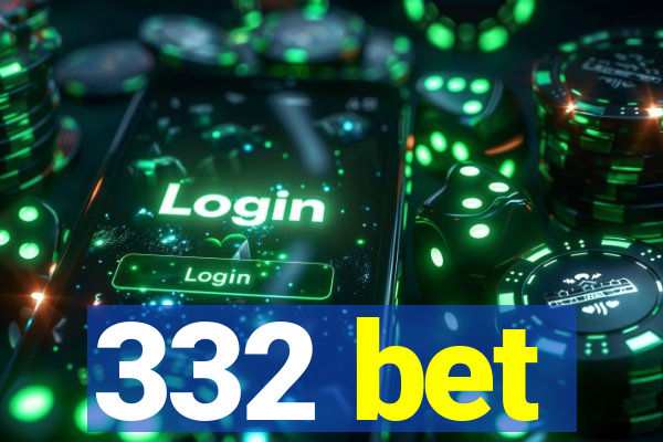 332 bet