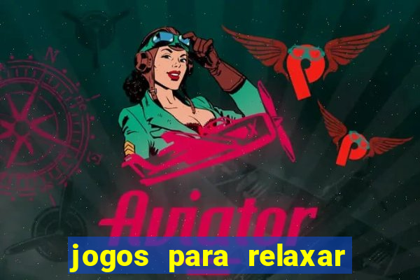 jogos para relaxar a mente