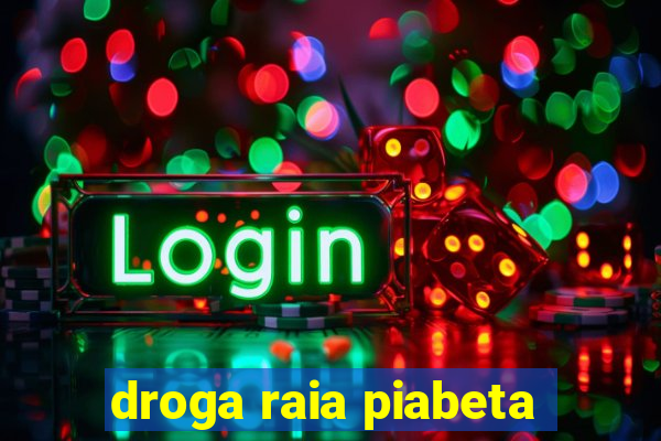 droga raia piabeta