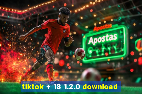 tiktok + 18 1.2.0 download