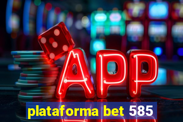 plataforma bet 585