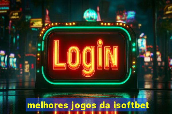 melhores jogos da isoftbet