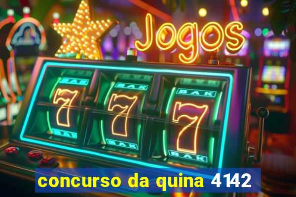 concurso da quina 4142