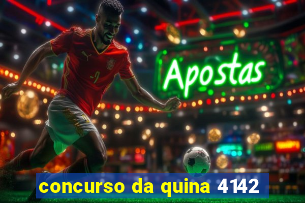 concurso da quina 4142