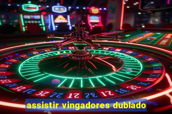 assistir vingadores dublado